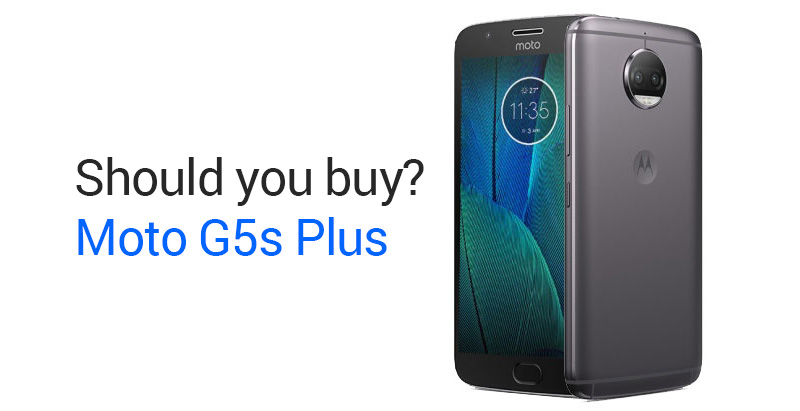 moto g5s plus should you buy